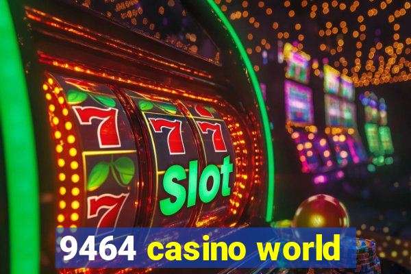 9464 casino world